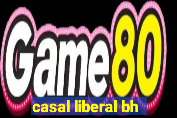 casal liberal bh